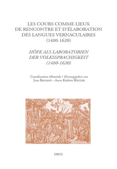 De lingua et linguis. Vol. 5. Les cours comme lieux de rencontre et d'élaboration des langues vernaculaires à la Renaissance (1480-1620). Höfe als Laboratorien der Volkssprachigkeit zur Zeit der Renaissance (1480-1620)