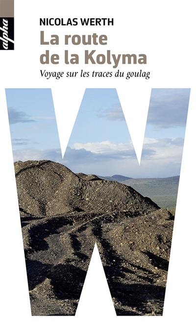 La route de la Kolyma : voyage sur les traces du goulag