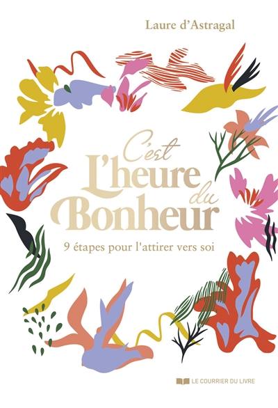 C'est l'heure du bonheur : 9 étapes pour l'attirer vers soi