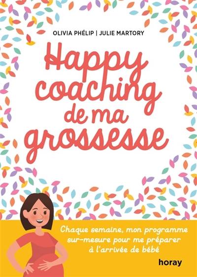 Happy coaching de ma grossesse : chaque semaine, mon programme sur-mesure pour me préparer à l'arrivée de bébé