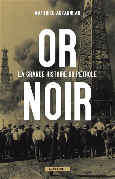 Or noir : la grande histoire du pétrole