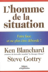 L'homme de la situation : faire face et ne plus être débordé !