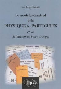 Le modèle standard de la physique des particules : de l'électron au boson de Higgs