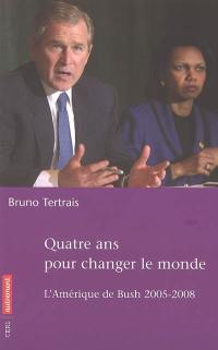 Quatre ans pour changer le monde : l'Amérique de Bush, 2005-2008