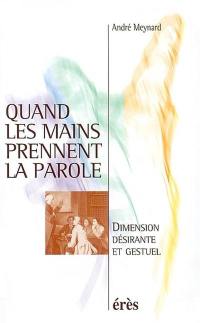 Quand les mains prennent la parole : dimension désirante et gestuel