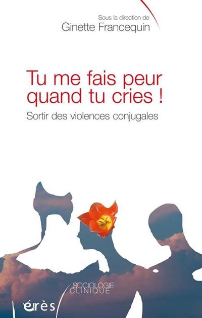 Tu me fais peur quand tu cries ! : sortir des violences conjugales