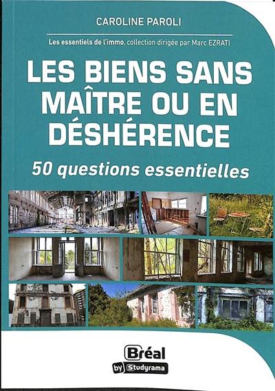 Les biens sans maître ou en déshérence : 50 questions essentielles