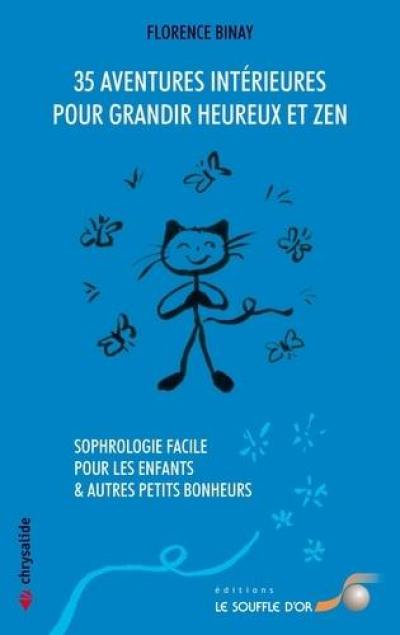 35 aventures intérieures pour grandir heureux et zen : sophrologie facile pour les enfants & autres petits bonheurs