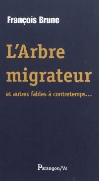 L'arbre migrateur : et autres fables à contretemps...