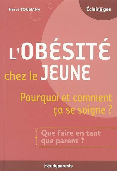 L'obésité chez le jeune : pourquoi et comment ça se soigne ? : que faire en tant que parent ?