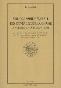 Bibliographie générale des ouvrages sur la chasse : la vénerie et la fauconnerie : publiés ou composés depuis le XVe siècle en français, latin, allemand, anglais, espagnol, italien, etc.