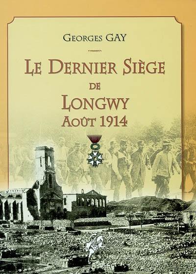 Le dernier siège de Longwy : août 1914