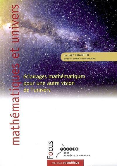 Mathématiques et univers : éclairages mathématiques pour une autre vision de l'univers