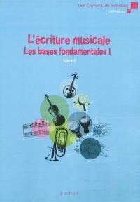 L'écriture musicale : les bases fondamentales. Livre 1