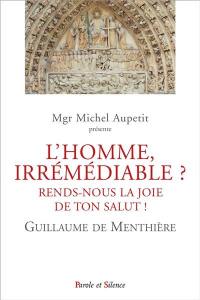 L'homme, irrémédiable ? : rends-nous la joie de ton salut ! : conférences de carême 2021 de Paris