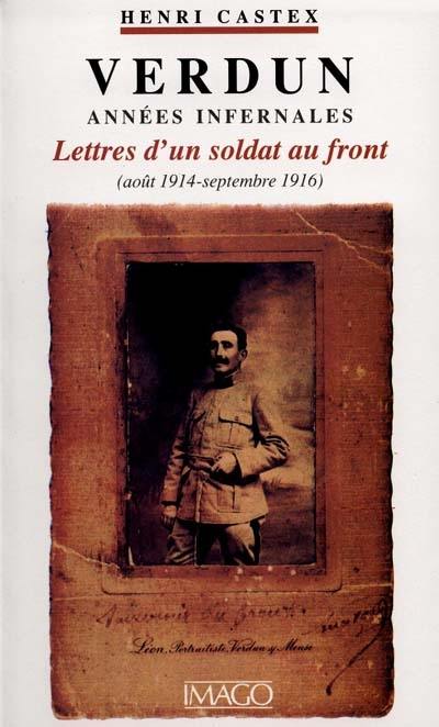 Verdun, années infernales : lettres d'un soldat au front d'août 1914 à septembre 1916