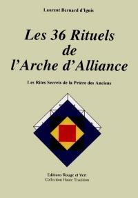 Les 36 rituels de l'Arche d'Alliance : les rites secrets de la prière des Anciens