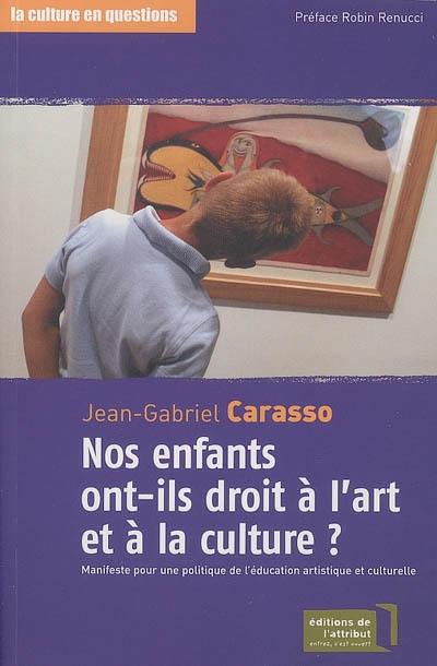 Nos enfants ont-ils droit à l'art et à la culture ? : manifeste pour une politique de l'éducation artistique et culturelle