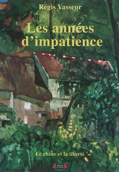 Le chêne et la liberté. Vol. 2. Les années d'impatience