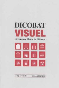 Dicobat visuel : dictionnaire illustré du bâtiment