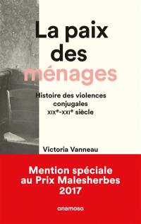 La paix des ménages : histoire des violences conjugales, XIXe-XXIe siècle