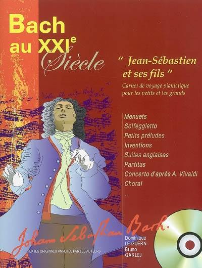 Bach au XXIe siècle : Jean-Sébastien et ses fils : carnet de voyage pianistique pour les petits et les grands