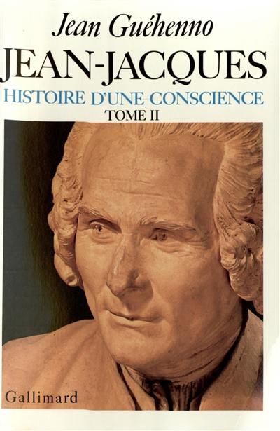 Jean-Jacques : histoire d'une conscience. Vol. 2. Grandeur et misère d'un esprit