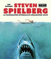 Steven Spielberg : la filmographie intégrale du réalisateur culte : non officiel & non autorisé