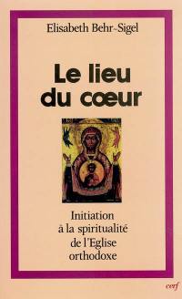 Le lieu du coeur : initiation à la spiritualité de l'Eglise orthodoxe. La Puissance du nom : la prière de Jésus dans la spiritualité orthodoxe