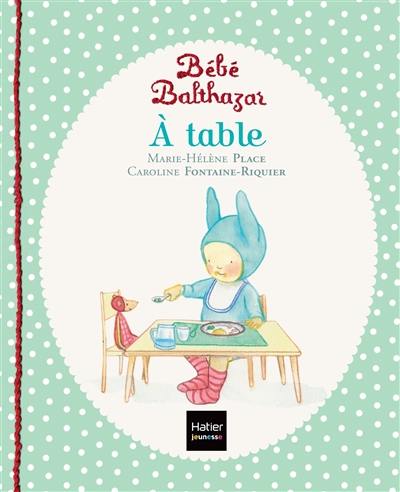 Bébé Balthazar. A table