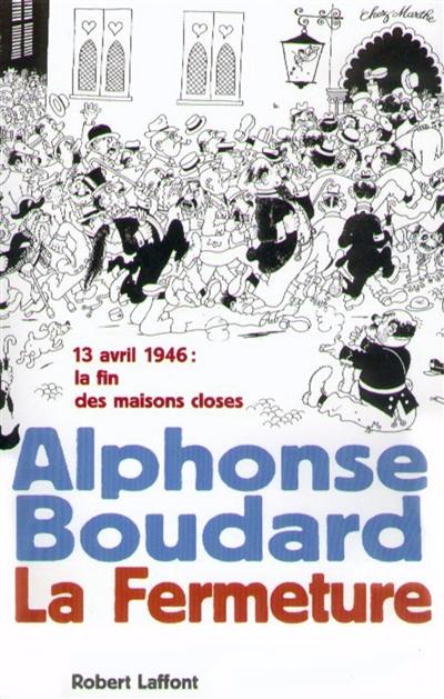 La Fermeture : 13 avril 1946 : la fin des maisons closes