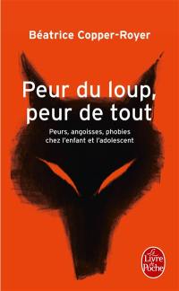 Peur du loup, peur de tout : peurs, angoisses, phobies chez l'enfant et l'adolescent