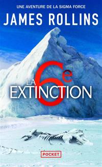 Une aventure de la Sigma Force. La 6e extinction