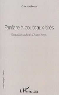 Fanfare à couteaux tirés : esquisses autour d'Albert Ayler