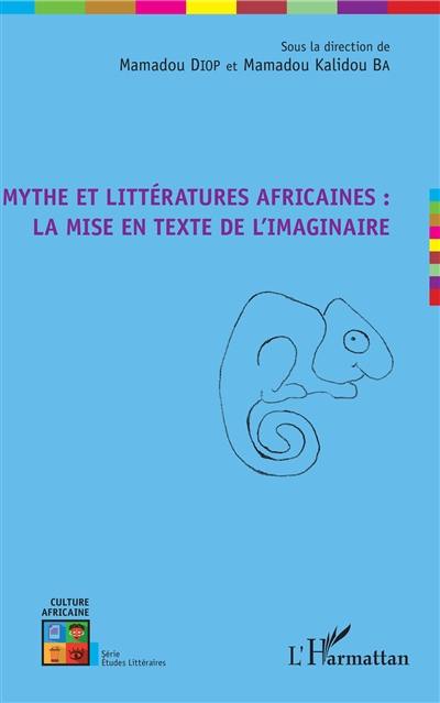 Mythe et littératures africaines : la mise en texte de l'imaginaire