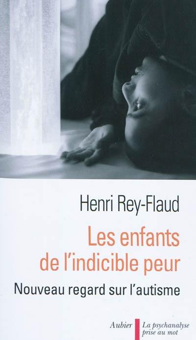 Les enfants de l'indicible peur : nouveau regard sur l'autisme