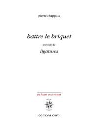 Battre le briquet. Ligatures