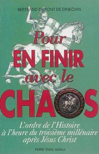 Pour en finir avec le chaos : l'ordre de l'Histoire à l'heure du troisième millénaire après Jésus-Christ