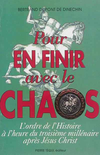 Pour en finir avec le chaos : l'ordre de l'Histoire à l'heure du troisième millénaire après Jésus-Christ