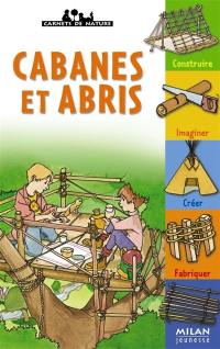 Cabanes et abris : construire, imaginer, créer, fabriquer