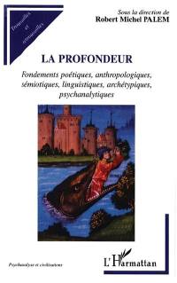 La profondeur : fondements poétiques, anthropologiques, sémiotiques, linguistiques, archétypiques, psychanalytiques