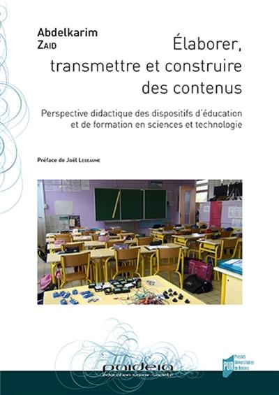 Elaborer, transmettre et construire des contenus : perspective didactique des dispositifs d'éducation et de formation en sciences et technologie