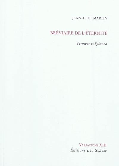 Bréviaire de l'éternité : Vermeer et Spinoza