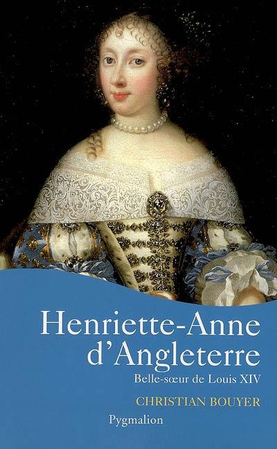 Henriette-Anne d'Angleterre : belle-soeur de Louis XIV