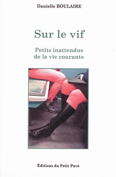 Sur le vif : petits inattendus de la vie courante