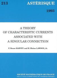 Astérisque, n° 213. A theory of characteristic currents associated with a singular connection