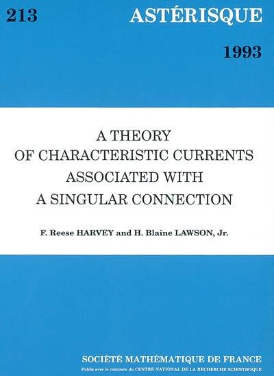 Astérisque, n° 213. A theory of characteristic currents associated with a singular connection