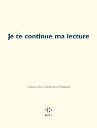 Je te continue ma lecture : mélanges pour Claude Royet-Journoud