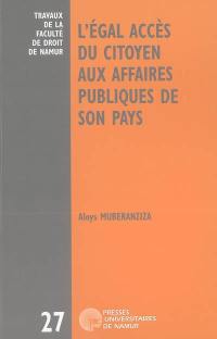 L'égal accès du citoyen aux affaires publiques de son pays : essai de théorie générale et application au Rwanda