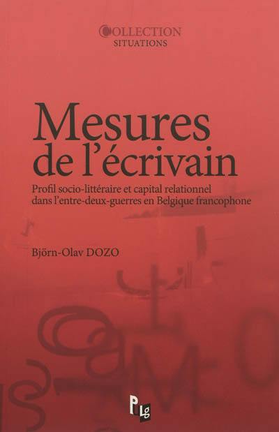 Mesures de l'écrivain : profil socio-littéraire et capital relationnel dans l'entre-deux-guerres en Belgique francophone